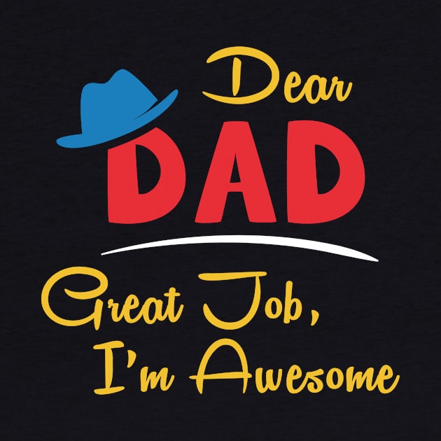 Dear dad great job I'm awesome by Parrot Designs